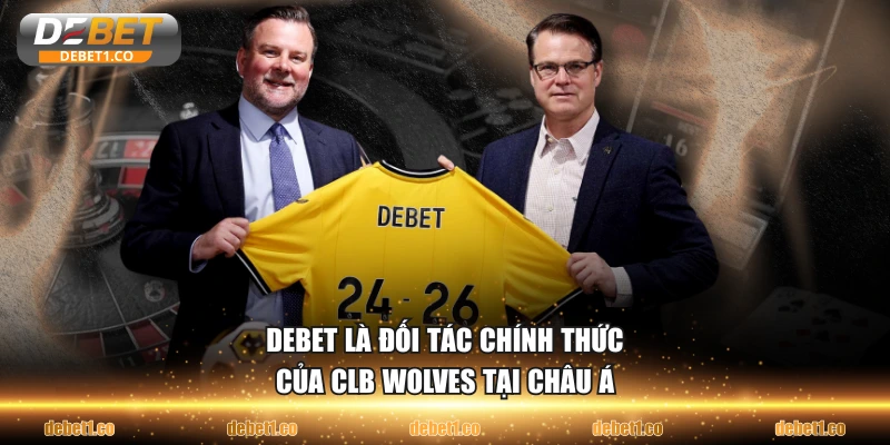 DEBET là đối tác chính thức của CLB Wolves tại châu Á
