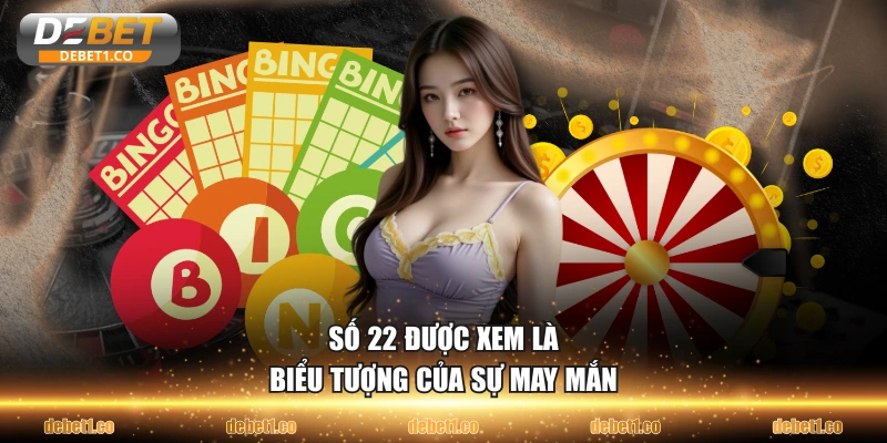 Số 22 được xem là biểu tượng của sự may mắn