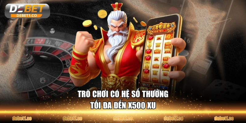 Trò chơi có hệ số thưởng tối đa đến x500 xu